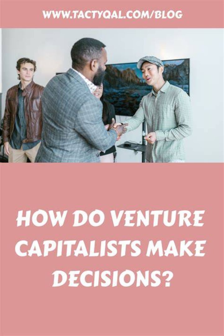 How do venture capitalists make decisions?