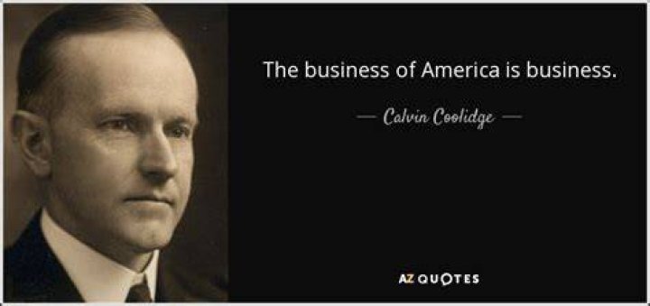 Who said the business of business is business?
